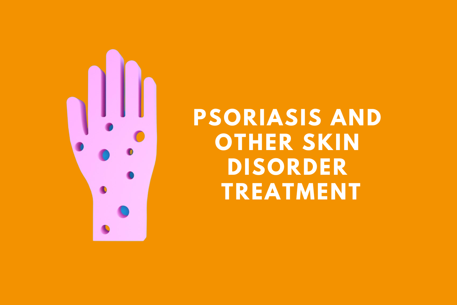 Psoriasis and skin disorders Treatment